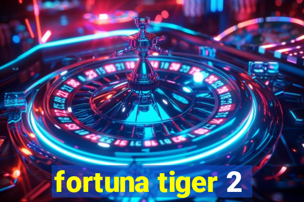 fortuna tiger 2